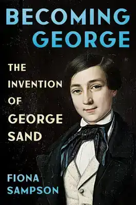 Becoming George: The Invention of George Sand