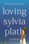 LOVING SYLVIA PLATH