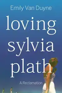 LOVING SYLVIA PLATH