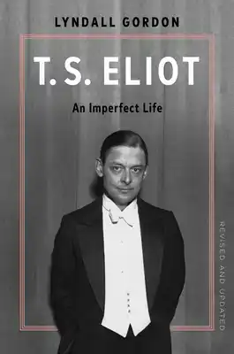 T.S. Eliot: An Imperfect Life