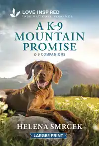 A K-9 Mountain Promise: An Uplifting Inspirational Romance