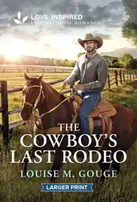 The Cowboy's Last Rodeo: An Uplifting Inspirational Romance