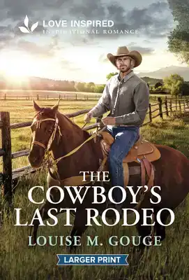 The Cowboy's Last Rodeo: An Uplifting Inspirational Romance