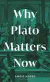 WHY PLATO MATTERS NOW