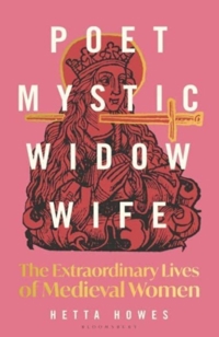 POET, MYSTIC, WIDOW, WIFE: THE EXTRAORDINARY LIVES OF MEDIEV