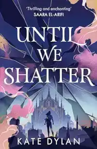 UNTIL WE SHATTER