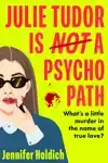 JULIE TUDOR IS NOT A PSYCHOPATH