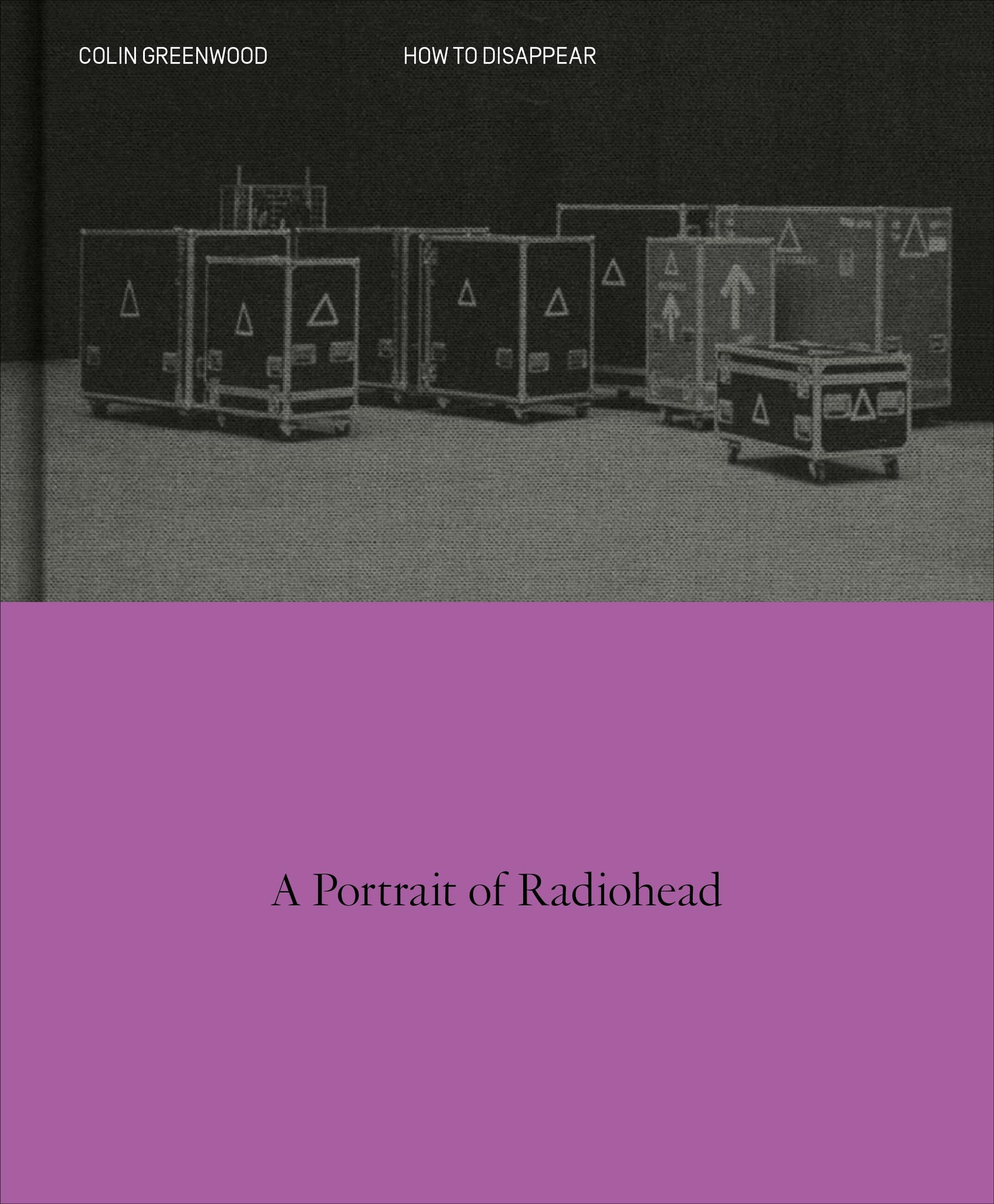 HOW TO DISAPPEAR: A PHOTOGRAPHIC PORTRAIT OF RADIOHEAD