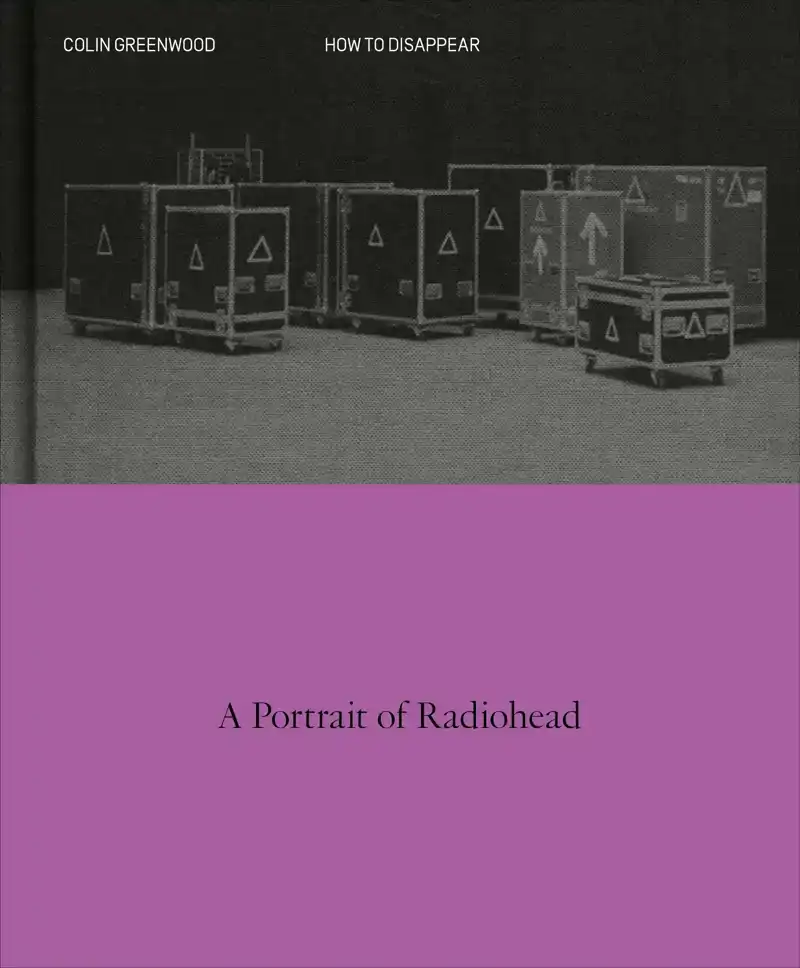 HOW TO DISAPPEAR: A PHOTOGRAPHIC PORTRAIT OF RADIOHEAD