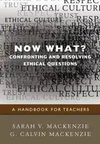 NOW WHAT? CONFRONTING AND RESOLVING ETHICAL QUESTIONS: A HAN