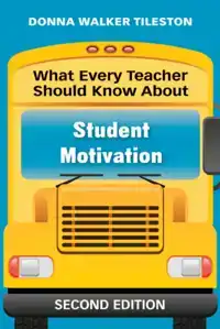 WHAT EVERY TEACHER SHOULD KNOW ABOUT STUDENT MOTIVATION