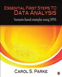 ESSENTIAL FIRST STEPS TO DATA ANALYSIS: SCENARIO-BASED EXAMP