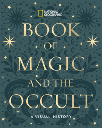 NATIONAL GEOGRAPHIC BOOK OF MAGIC AND THE OCCULT