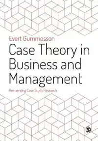 CASE THEORY IN BUSINESS AND MANAGEMENT: REINVENTING CASE STU