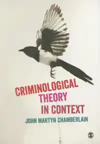 CRIMINOLOGICAL THEORY IN CONTEXT