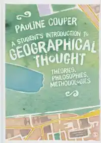 A STUDENT'S INTRODUCTION TO GEOGRAPHICAL THOUGHT: THEORIES,