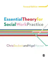 ESSENTIAL THEORY FOR SOCIAL WORK PRACTICE