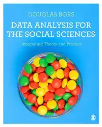 DATA ANALYSIS FOR THE SOCIAL SCIENCES: INTEGRATING THEORY AN