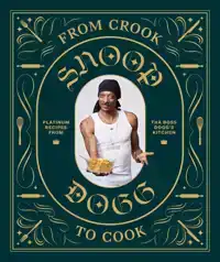 FROM CROOK TO COOK: PLATINUM RECIPES FROM THA BOSS DOGG'S KI