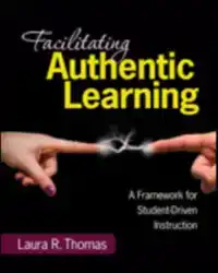 FACILITATING AUTHENTIC LEARNING, GRADES 6-12: A FRAMEWORK FO