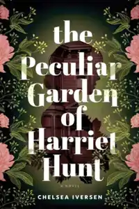 THE PECULIAR GARDEN OF HARRIET HUNT