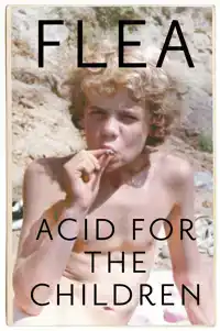ACID FOR THE CHILDREN - THE AUTOBIOGRAPHY OF FLEA, THE RED H