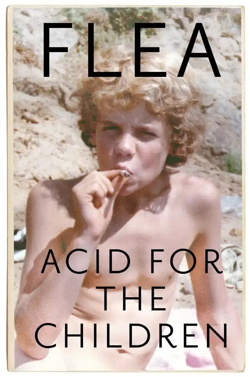 ACID FOR THE CHILDREN - THE AUTOBIOGRAPHY OF FLEA, THE RED H