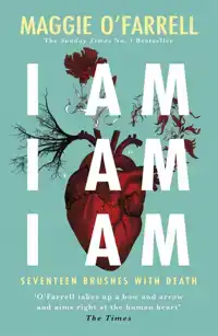 I AM, I AM, I AM: SEVENTEEN BRUSHES WITH DEATH