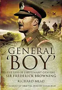 GENERAL BOY: THE LIFE OF LEIUTENANT GENERAL SIR FREDERICK BR