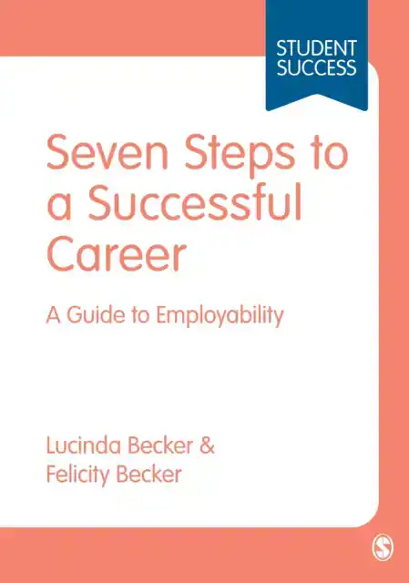 SEVEN STEPS TO A SUCCESSFUL CAREER: A GUIDE TO EMPLOYABILITY