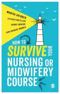 HOW TO SURVIVE YOUR NURSING OR MIDWIFERY COURSE