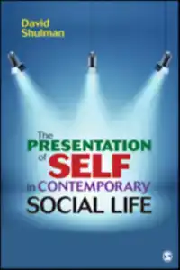 THE PRESENTATION OF SELF IN CONTEMPORARY SOCIAL LIFE