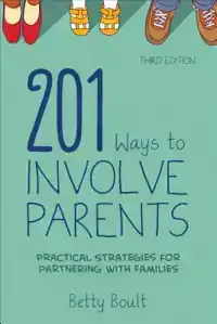 201 WAYS TO INVOLVE PARENTS: PRACTICAL STRATEGIES FOR PARTNE