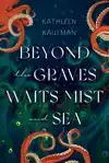 Beyond the Graves Waits Mist and Sea