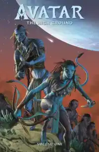 JAMES CAMERON'S AVATAR: THE HIGH GROUND VOLUME 1 ADVENT TO W