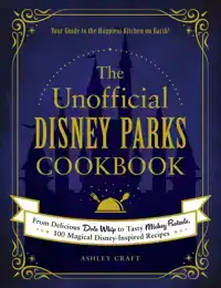 THE UNOFFICIAL DISNEY PARKS COOKBOOK