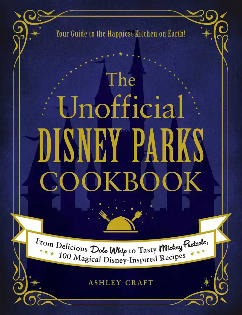 THE UNOFFICIAL DISNEY PARKS COOKBOOK