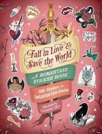 FALL IN LOVE & SAVE THE WORLD: A ROMANTASY STICKER BOOK