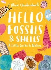 LITTLE GUIDES TO NATURE: HELLO FOSSILS AND SHELLS