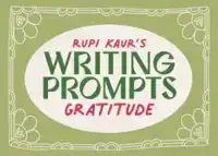 RUPI KAUR'S WRITING PROMPTS GRATITUDE