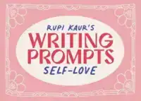 RUPI KAUR'S WRITING PROMPTS SELF-LOVE