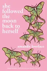 SHE FOLLOWED THE MOON BACK TO HERSELF AMANDA LOVELACE, AUTHO