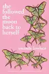 SHE FOLLOWED THE MOON BACK TO HERSELF AMANDA LOVELACE, AUTHO