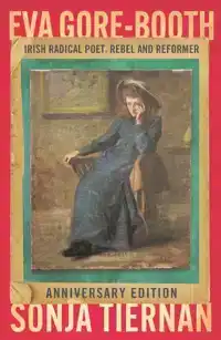 EVA Gore-Booth: Irish Radical Poet, Rebel and Reformer