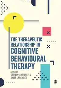 THE THERAPEUTIC RELATIONSHIP IN COGNITIVE BEHAVIOURAL THERAP