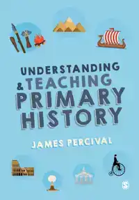 UNDERSTANDING AND TEACHING PRIMARY HISTORY