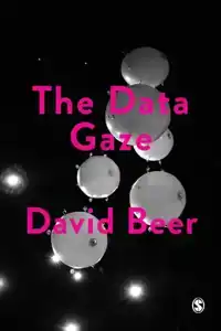 THE DATA GAZE: CAPITALISM, POWER AND PERCEPTION