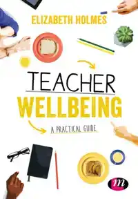 A PRACTICAL GUIDE TO TEACHER WELLBEING