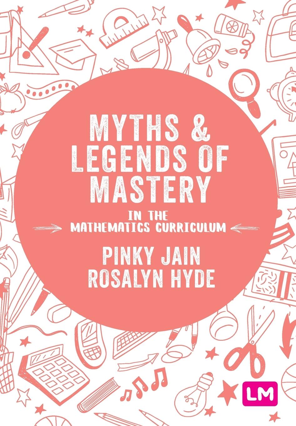 MYTHS AND LEGENDS OF MASTERY IN THE MATHEMATICS CURRICULUM