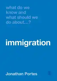 WHAT DO WE KNOW AND WHAT SHOULD WE DO ABOUT IMMIGRATION?